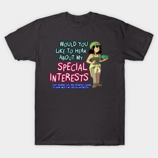 Would You Like to Hear About My Special Interests? T-Shirt